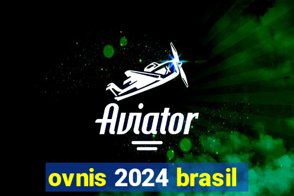 ovnis 2024 brasil